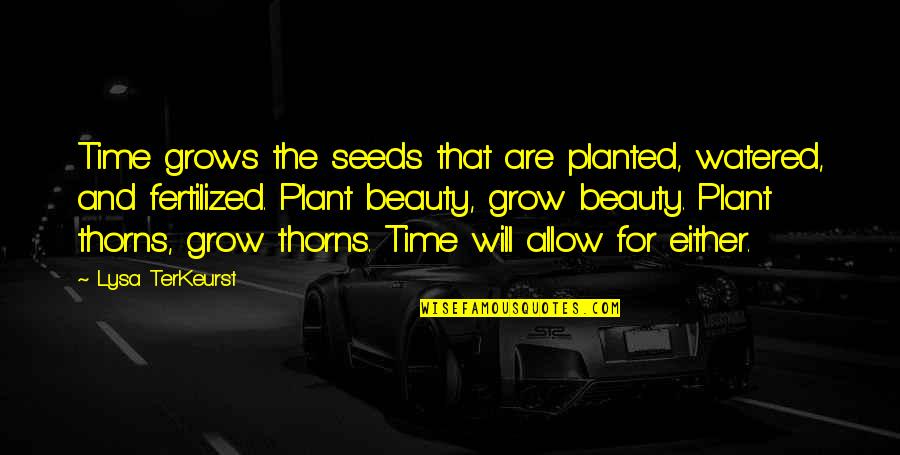 Plant Quotes By Lysa TerKeurst: Time grows the seeds that are planted, watered,