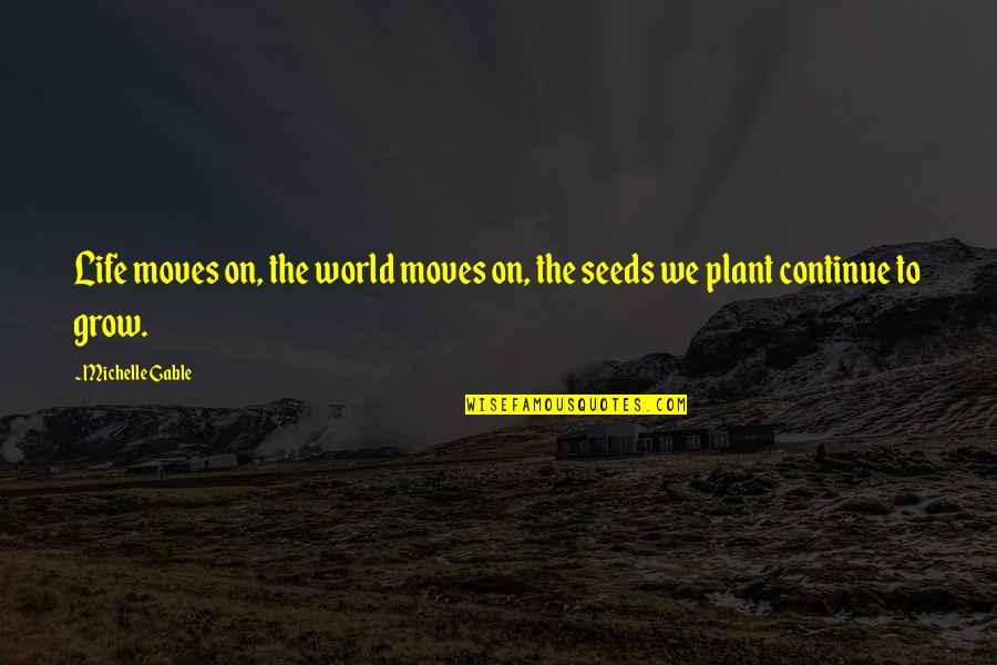 Plant Quotes By Michelle Gable: Life moves on, the world moves on, the