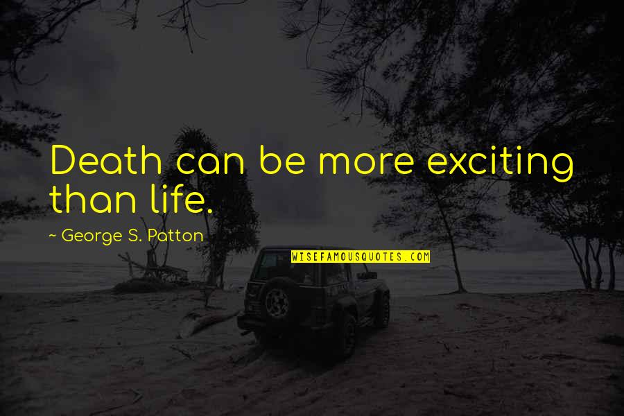 Plant Trees Save Earth Quotes By George S. Patton: Death can be more exciting than life. Plant Trees Save Earth Quotes By George S. Patton: Death can be more exciting than life.