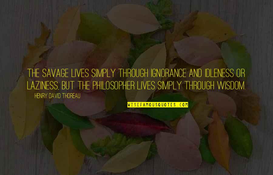 Plant Trees Save Earth Quotes By Henry David Thoreau: The savage lives simply through ignorance and idleness Plant Trees Save Earth Quotes By Henry David Thoreau: The savage lives simply through ignorance and idleness