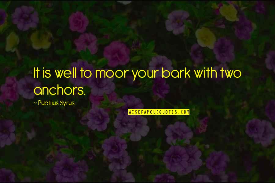 Plant Trees Save Life Quotes By Publilius Syrus: It is well to moor your bark with Plant Trees Save Life Quotes By Publilius Syrus: It is well to moor your bark with