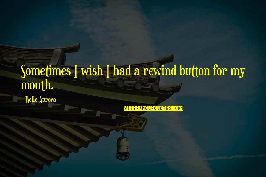 Plant Tropisms Quotes By Belle Aurora: Sometimes I wish I had a rewind button