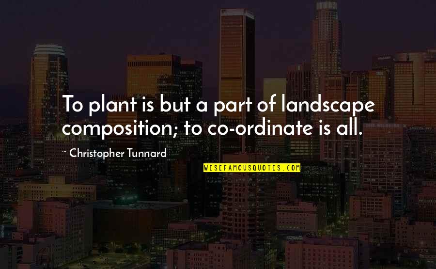 Plant Your Own Garden Quotes By Christopher Tunnard: To plant is but a part of landscape Plant Your Own Garden Quotes By Christopher Tunnard: To plant is but a part of landscape