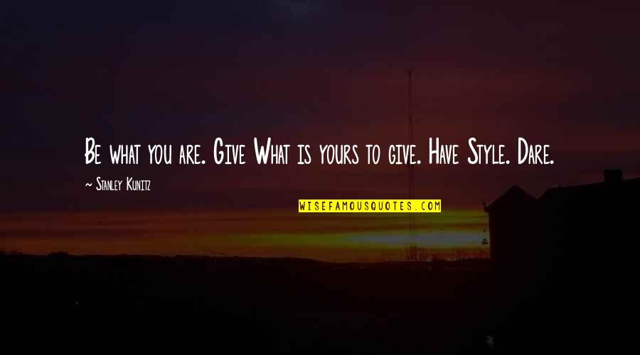 Plantains Quotes By Stanley Kunitz: Be what you are. Give What is yours