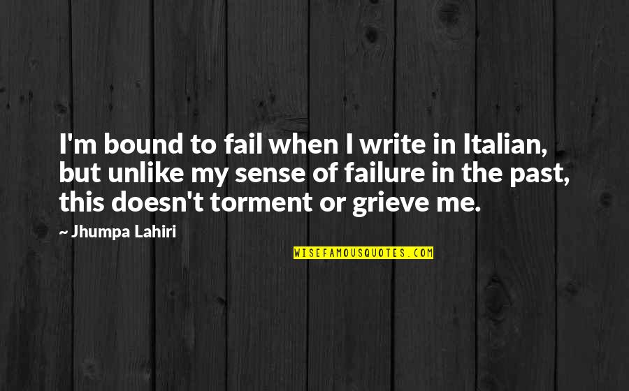 Plantamura Mountain Quotes By Jhumpa Lahiri: I'm bound to fail when I write in