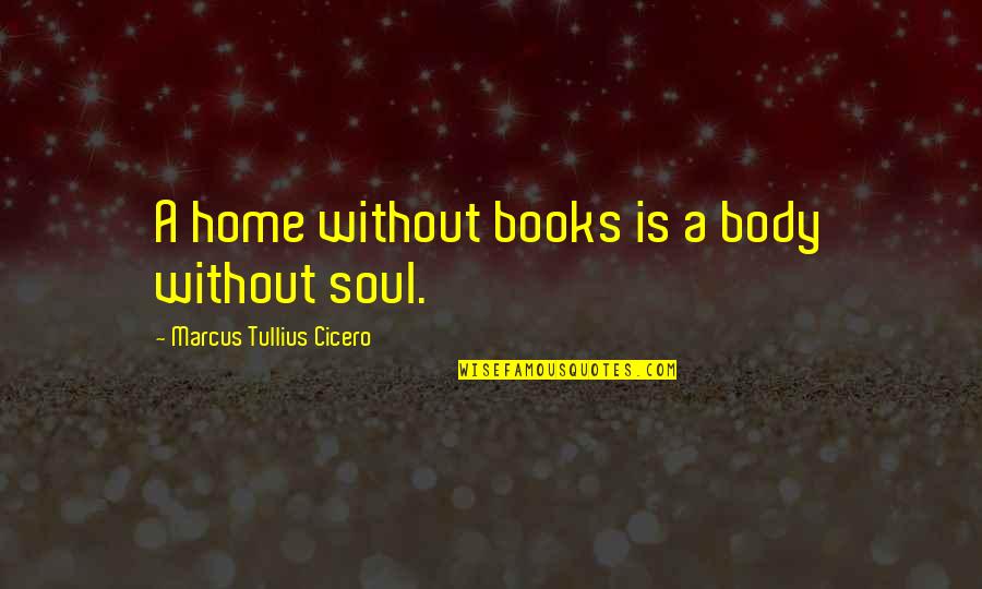 Plantar Quotes By Marcus Tullius Cicero: A home without books is a body without