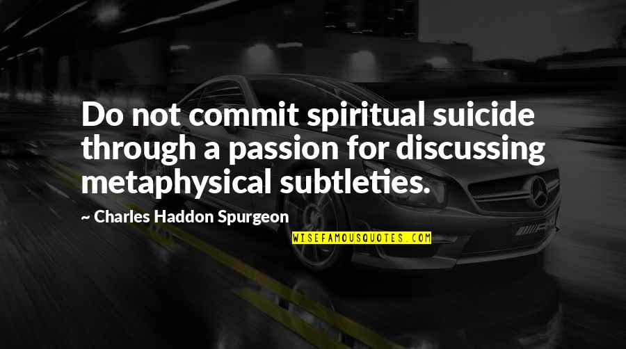 Plantas De Casas Quotes By Charles Haddon Spurgeon: Do not commit spiritual suicide through a passion
