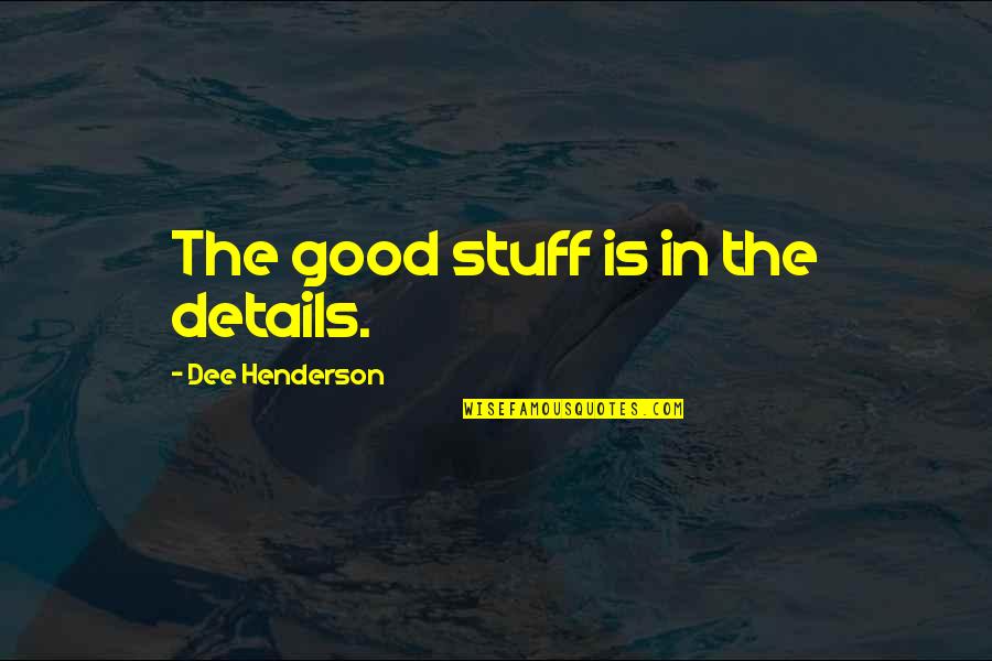 Plantas Quotes By Dee Henderson: The good stuff is in the details.