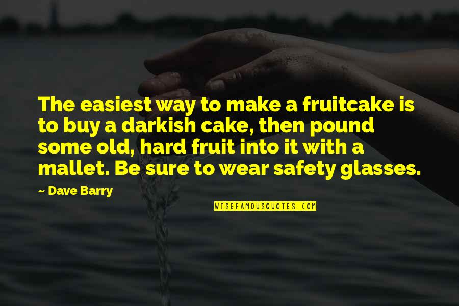 Plantas Terrestres Quotes By Dave Barry: The easiest way to make a fruitcake is