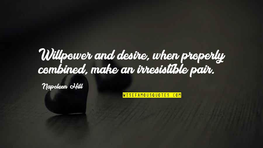 Plantation Related Quotes By Napoleon Hill: Willpower and desire, when properly combined, make an