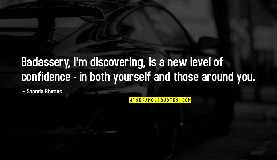 Plantation Related Quotes By Shonda Rhimes: Badassery, I'm discovering, is a new level of