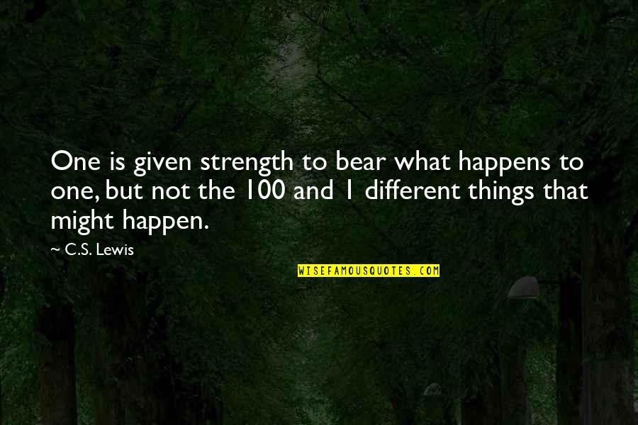 Planteamientos Economicos Quotes By C.S. Lewis: One is given strength to bear what happens Planteamientos Economicos Quotes By C.S. Lewis: One is given strength to bear what happens