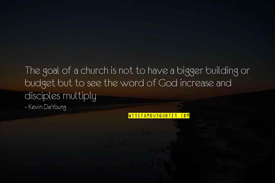 Plantear Objetivos Quotes By Kevin DeYoung: The goal of a church is not to