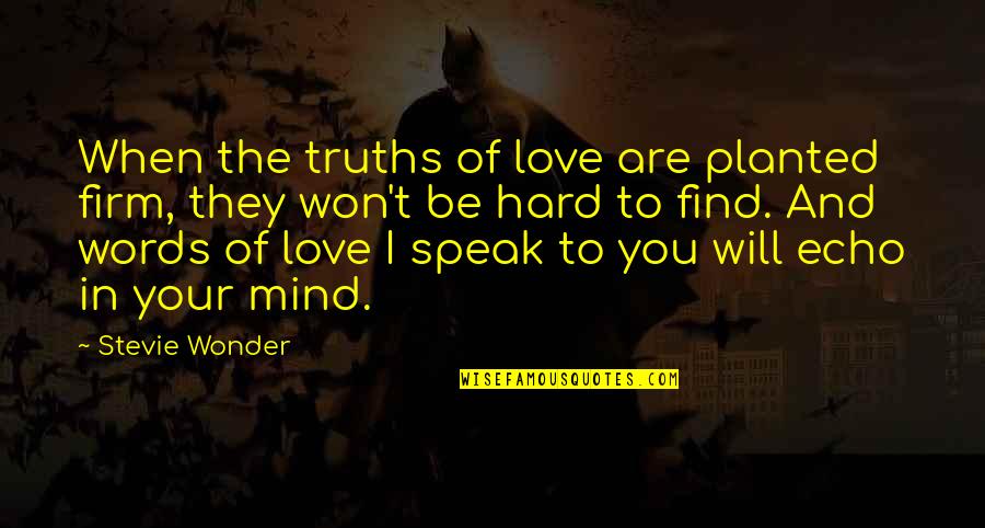 Planted Quotes By Stevie Wonder: When the truths of love are planted firm,