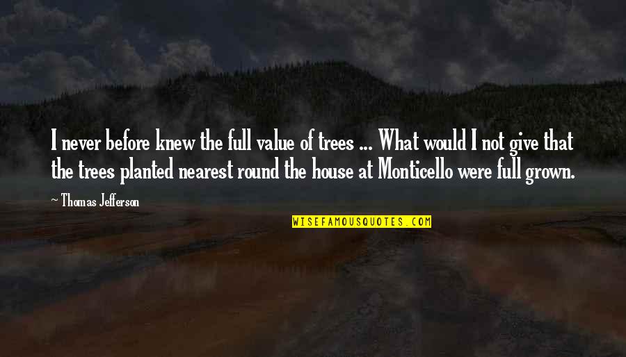 Planted Trees Quotes By Thomas Jefferson: I never before knew the full value of