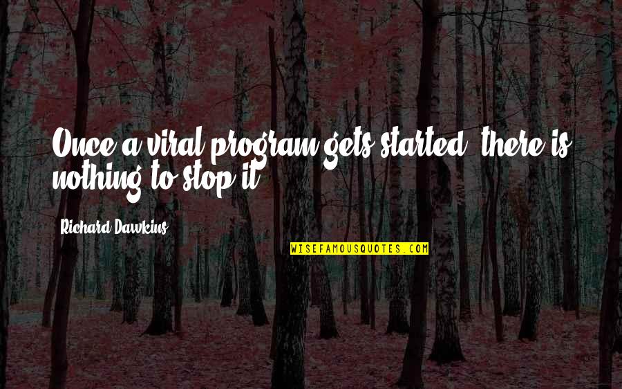 Plantee Quotes By Richard Dawkins: Once a viral program gets started, there is