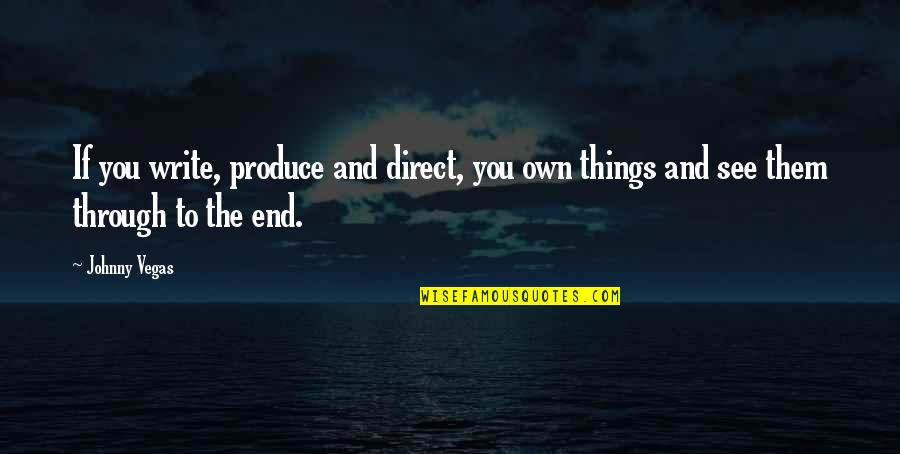 Plantengas Allendale Quotes By Johnny Vegas: If you write, produce and direct, you own