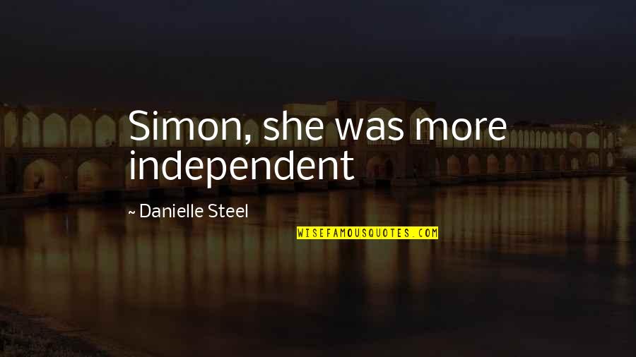 Plantera Strategies Quotes By Danielle Steel: Simon, she was more independent