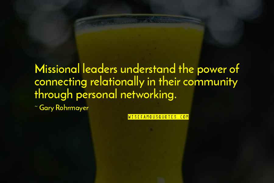 Planters Quotes By Gary Rohrmayer: Missional leaders understand the power of connecting relationally