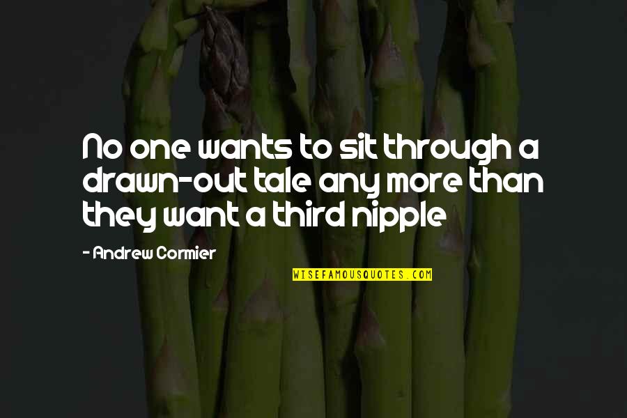 Planteth Quotes By Andrew Cormier: No one wants to sit through a drawn-out