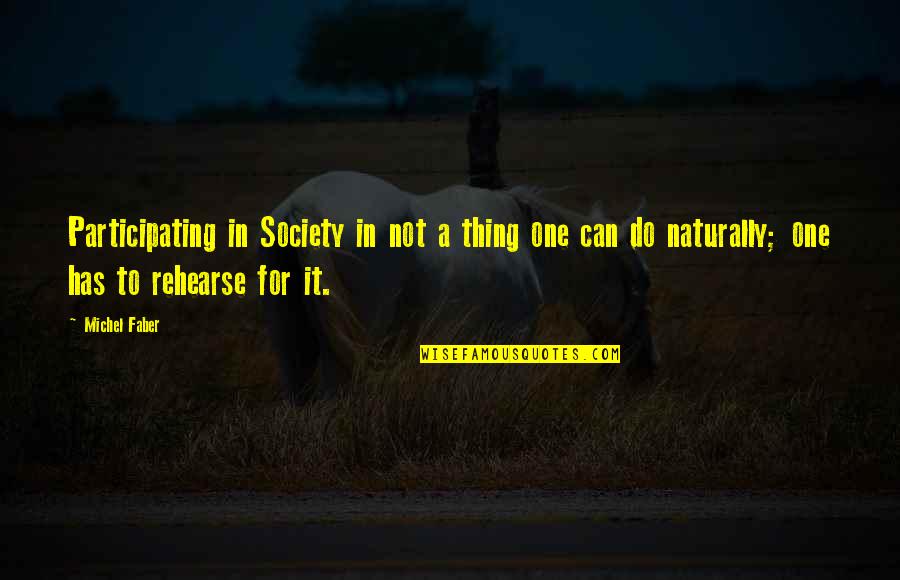 Planting Cherry Trees Quotes By Michel Faber: Participating in Society in not a thing one