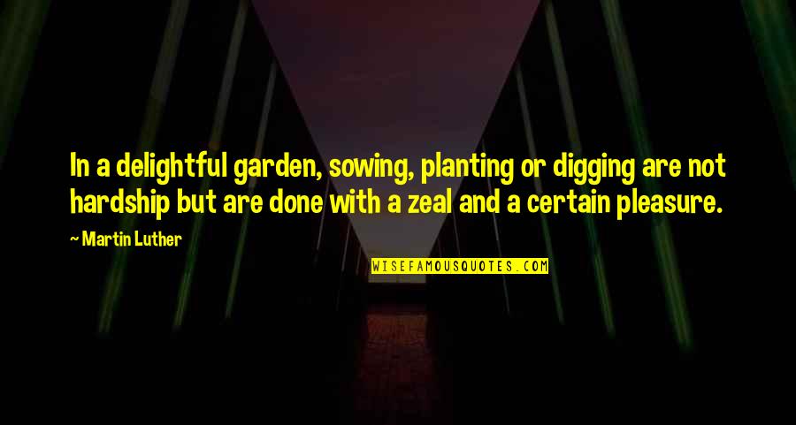 Planting Garden Quotes By Martin Luther: In a delightful garden, sowing, planting or digging