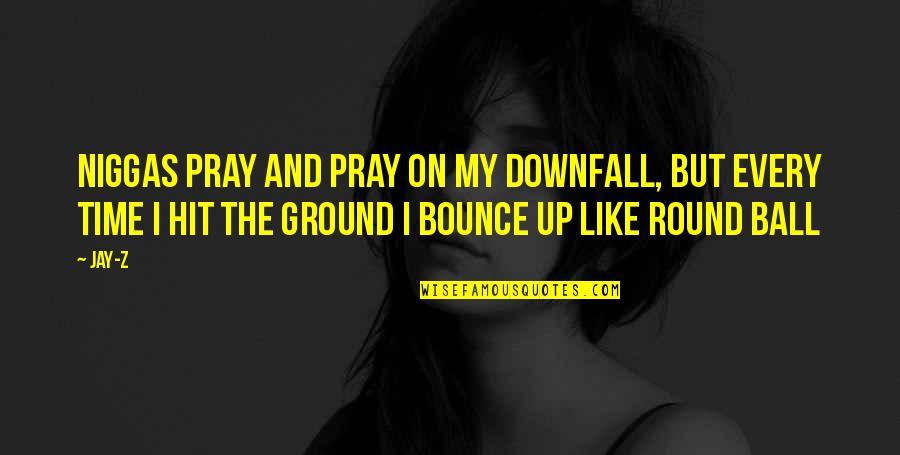 Planting Good Seeds Quotes By Jay-Z: Niggas pray and pray on my downfall, But