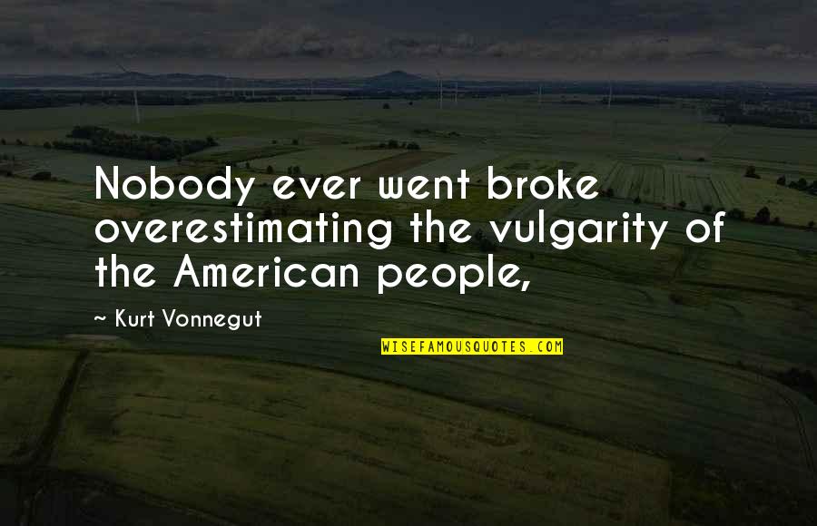 Planting Seeds Of Kindness Quotes By Kurt Vonnegut: Nobody ever went broke overestimating the vulgarity of