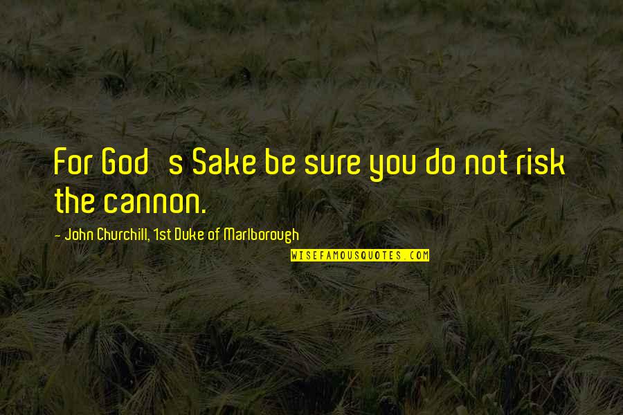 Plantingas Modal Ontological Argument Quotes By John Churchill, 1st Duke Of Marlborough: For God's Sake be sure you do not