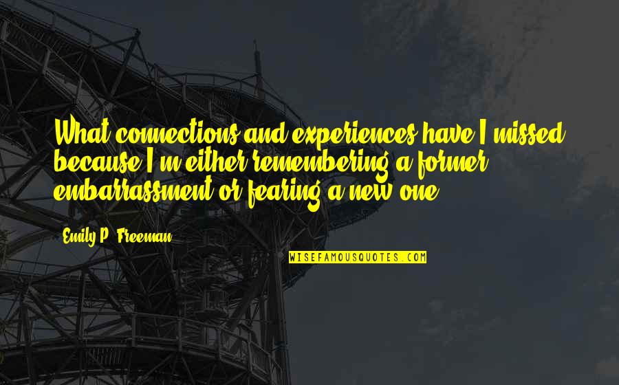 Plantings Around Pools Quotes By Emily P. Freeman: What connections and experiences have I missed because