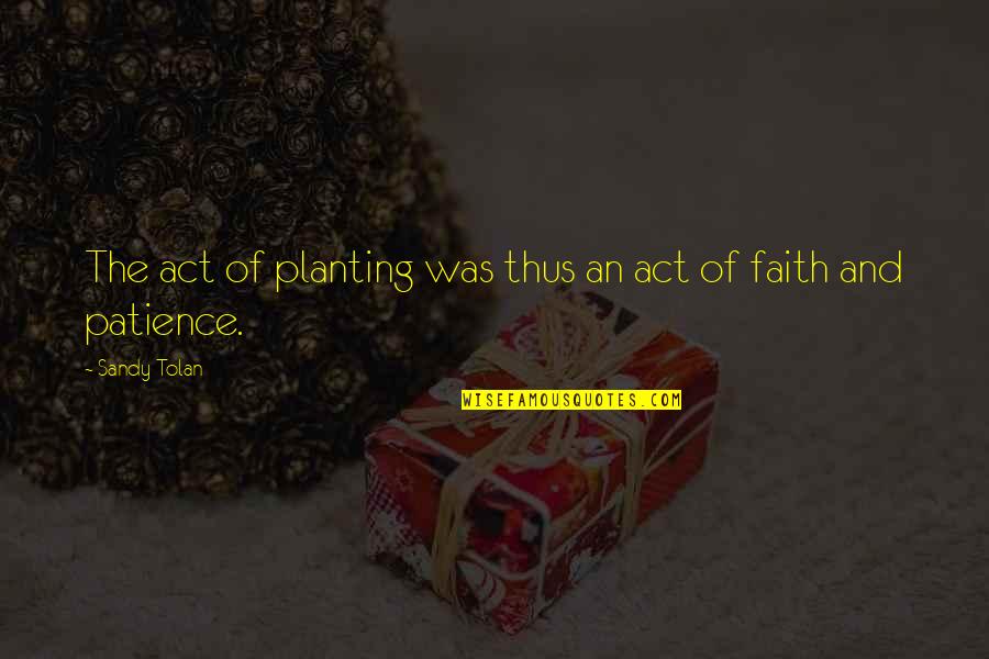 Planting's Quotes By Sandy Tolan: The act of planting was thus an act