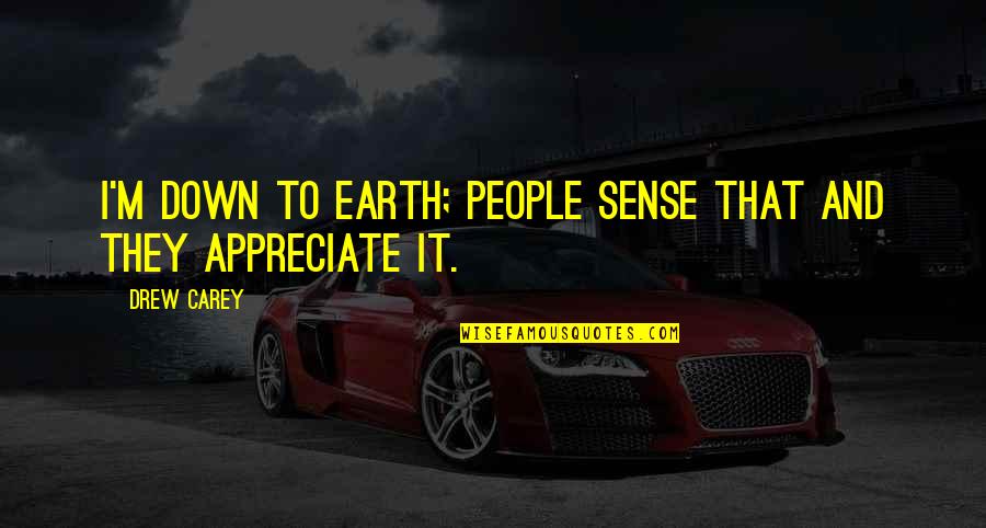 Plantita Cake Quotes By Drew Carey: I'm down to earth; people sense that and