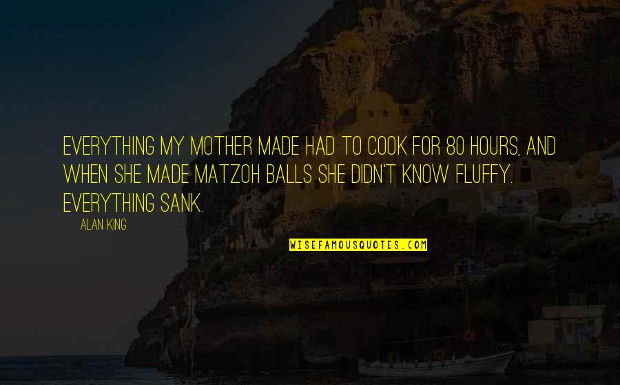 Plantlike Photosynthesis Quotes By Alan King: Everything my mother made had to cook for Plantlike Photosynthesis Quotes By Alan King: Everything my mother made had to cook for