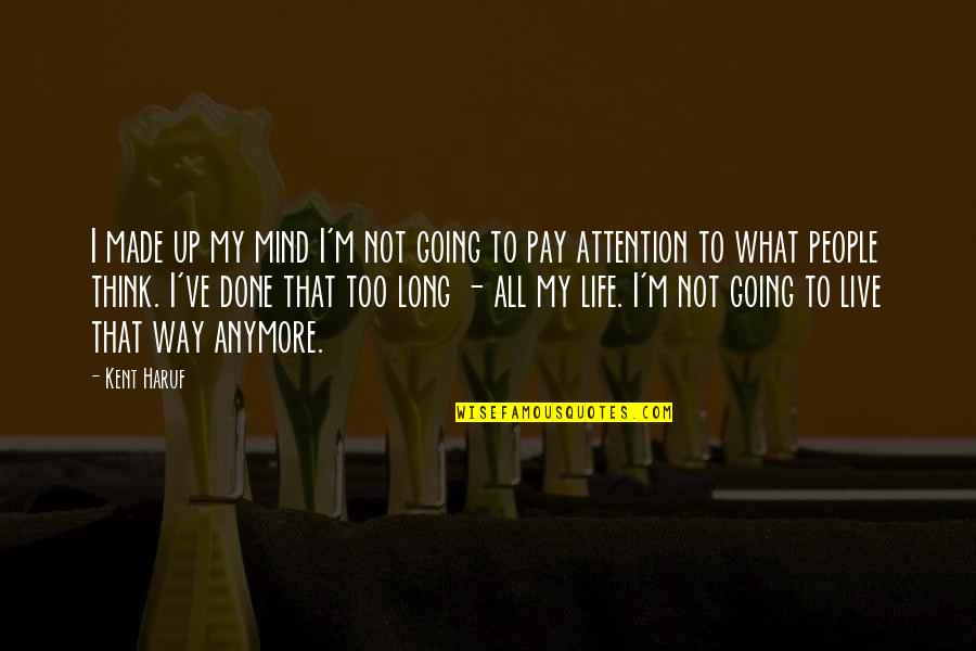 Plantlike Photosynthesis Quotes By Kent Haruf: I made up my mind I'm not going Plantlike Photosynthesis Quotes By Kent Haruf: I made up my mind I'm not going