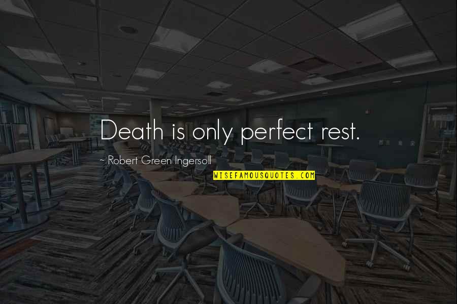 Plantlike Protists Quotes By Robert Green Ingersoll: Death is only perfect rest.