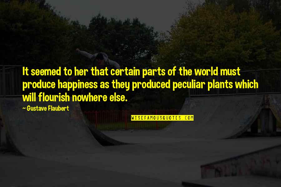 Plants And Happiness Quotes By Gustave Flaubert: It seemed to her that certain parts of