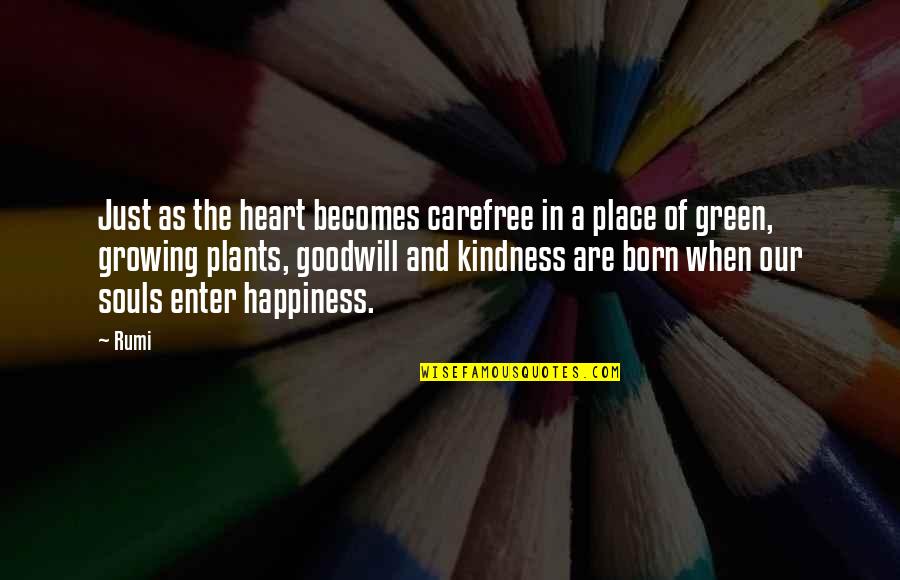Plants And Happiness Quotes By Rumi: Just as the heart becomes carefree in a
