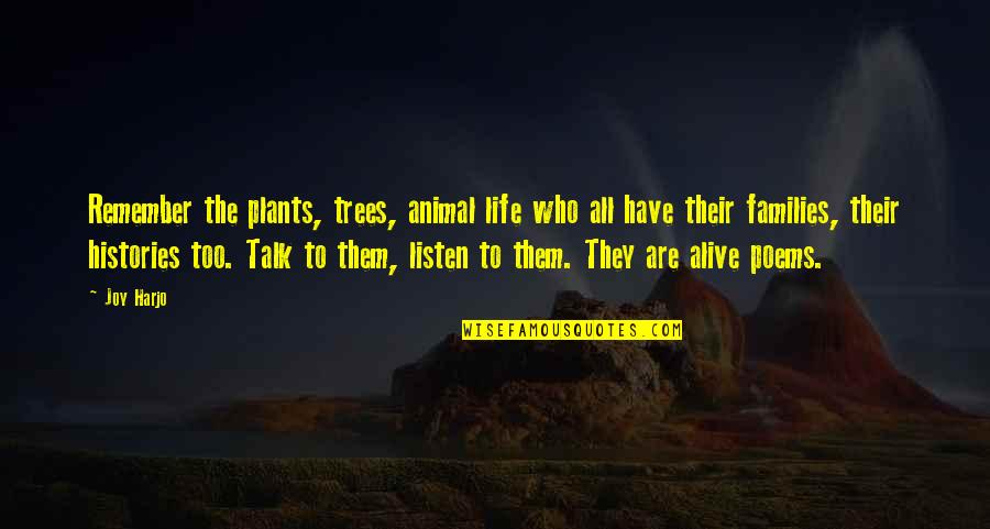 Plants And Trees Quotes By Joy Harjo: Remember the plants, trees, animal life who all