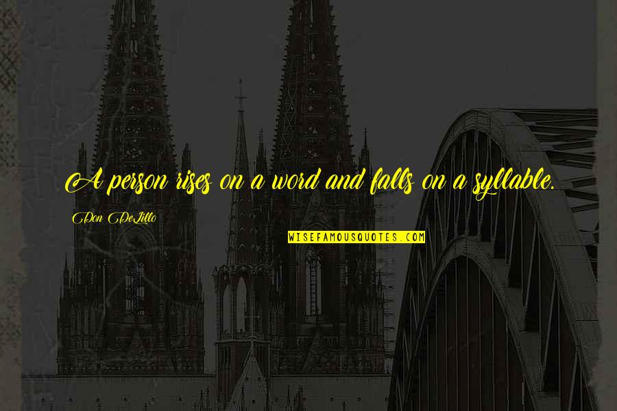 Plants The Trees Quotes By Don DeLillo: A person rises on a word and falls Plants The Trees Quotes By Don DeLillo: A person rises on a word and falls