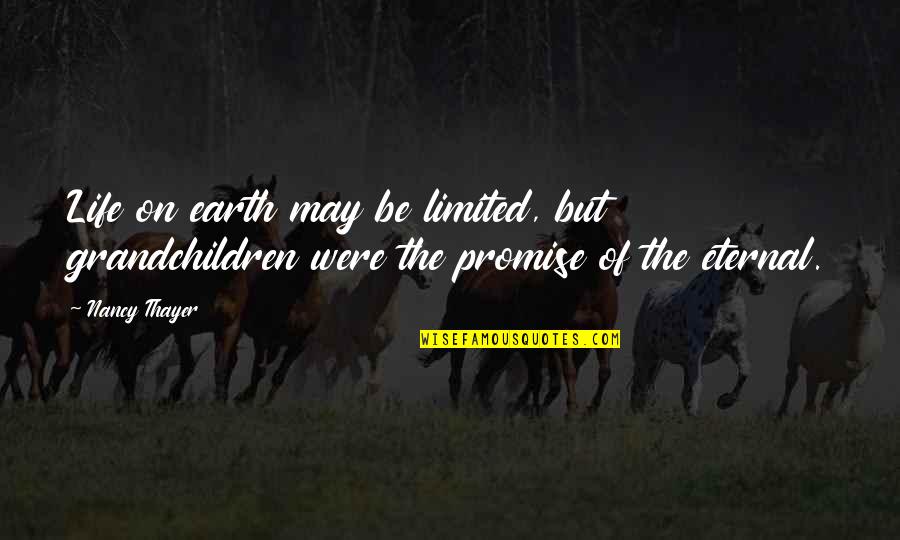 Plants Vs Zombies Quotes By Nancy Thayer: Life on earth may be limited, but grandchildren