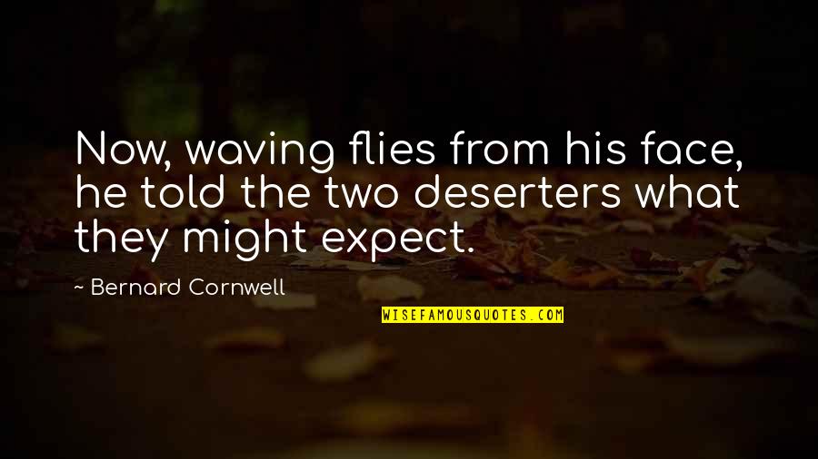 Planuj Trase Quotes By Bernard Cornwell: Now, waving flies from his face, he told