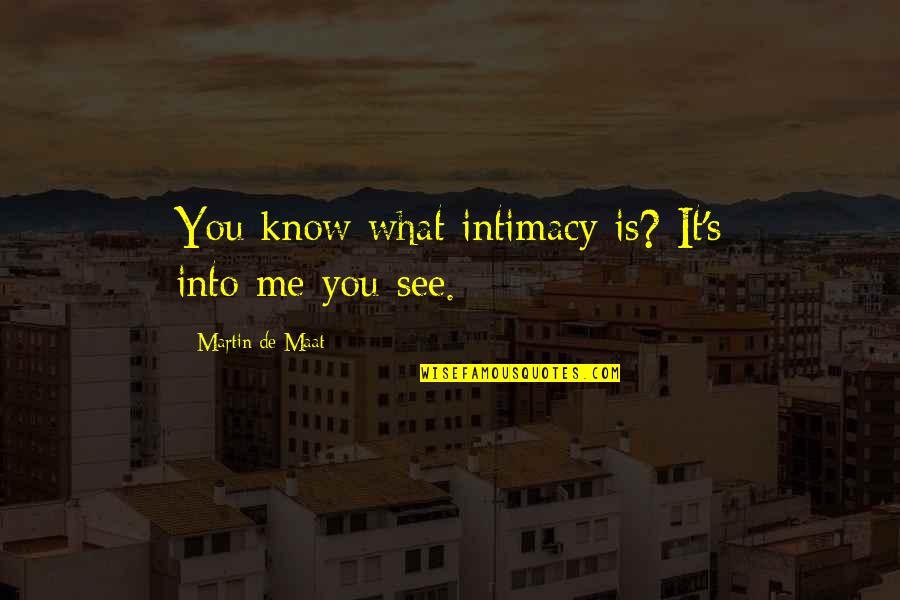 Planuj Trase Quotes By Martin De Maat: You know what intimacy is? It's into-me-you-see. Planuj Trase Quotes By Martin De Maat: You know what intimacy is? It's into-me-you-see.