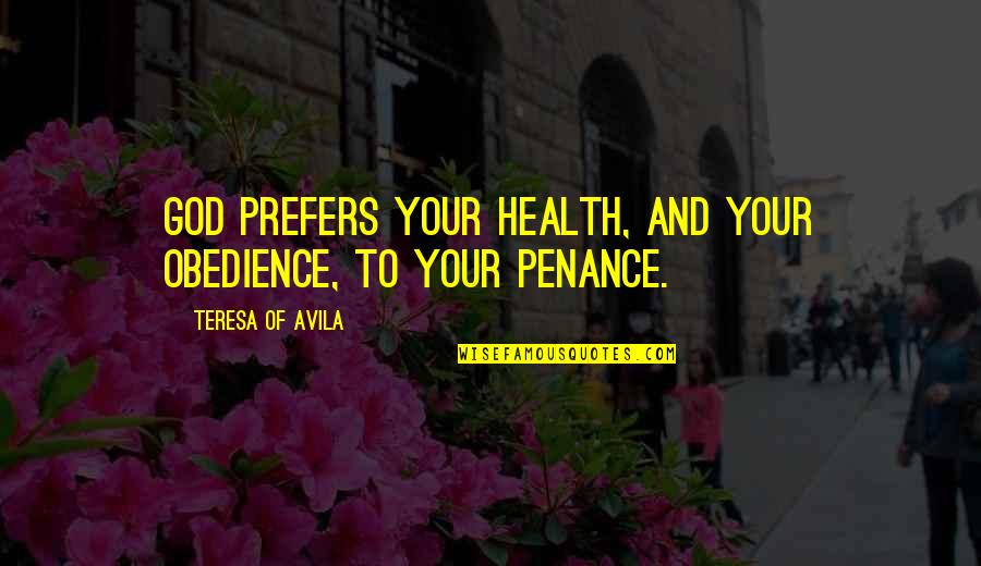 Planuj Trase Quotes By Teresa Of Avila: God prefers your health, and your obedience, to Planuj Trase Quotes By Teresa Of Avila: God prefers your health, and your obedience, to