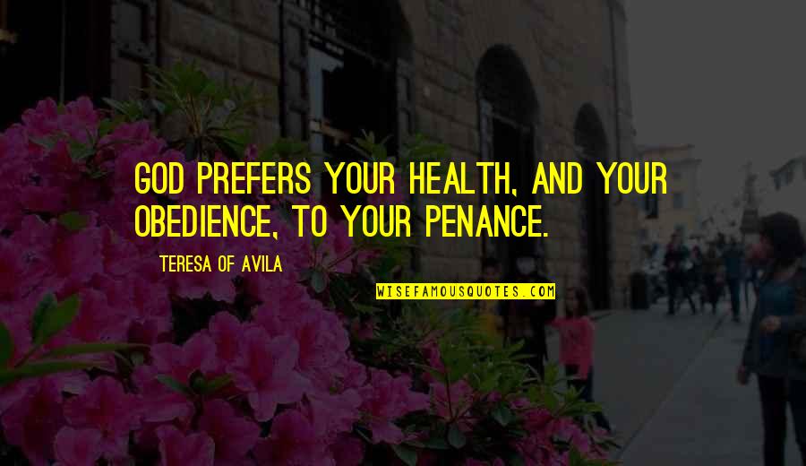 Planuj Trase Quotes By Teresa Of Avila: God prefers your health, and your obedience, to