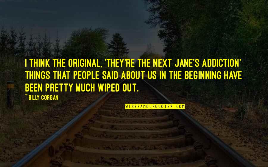Planujsmeny Quotes By Billy Corgan: I think the original, 'They're the next Jane's Planujsmeny Quotes By Billy Corgan: I think the original, 'They're the next Jane's