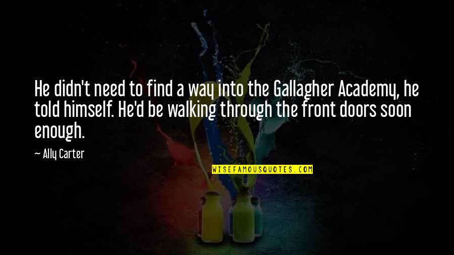 Planul Dezvoltat Quotes By Ally Carter: He didn't need to find a way into Planul Dezvoltat Quotes By Ally Carter: He didn't need to find a way into
