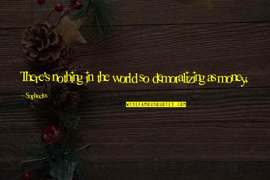 Planula Adalah Quotes By Sophocles: There's nothing in the world so demoralizing as