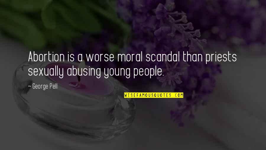 Planurile Corpului Quotes By George Pell: Abortion is a worse moral scandal than priests