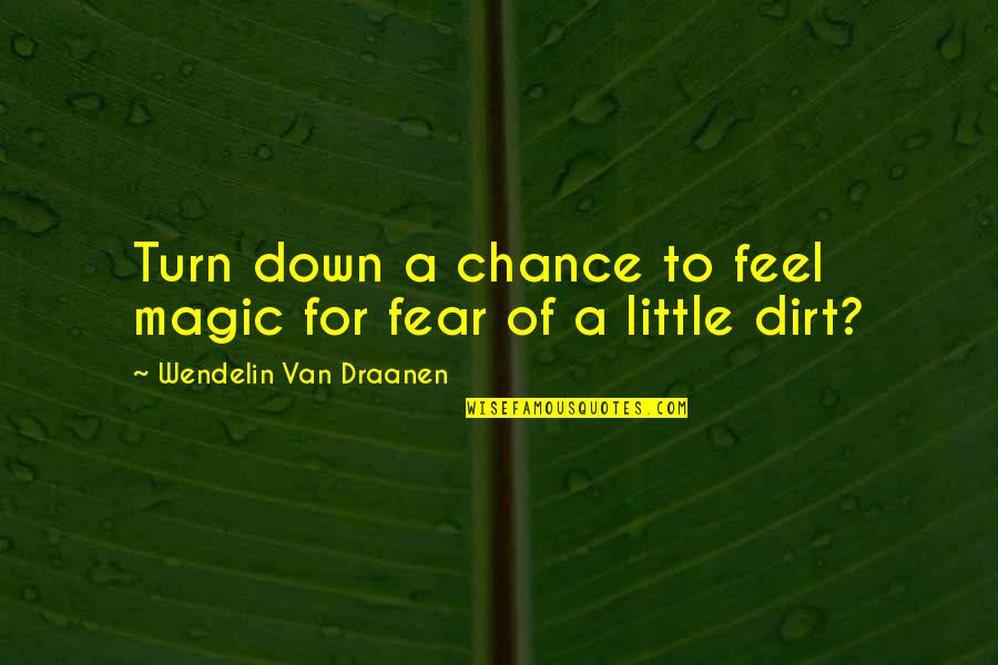 Plaque Award Quotes By Wendelin Van Draanen: Turn down a chance to feel magic for