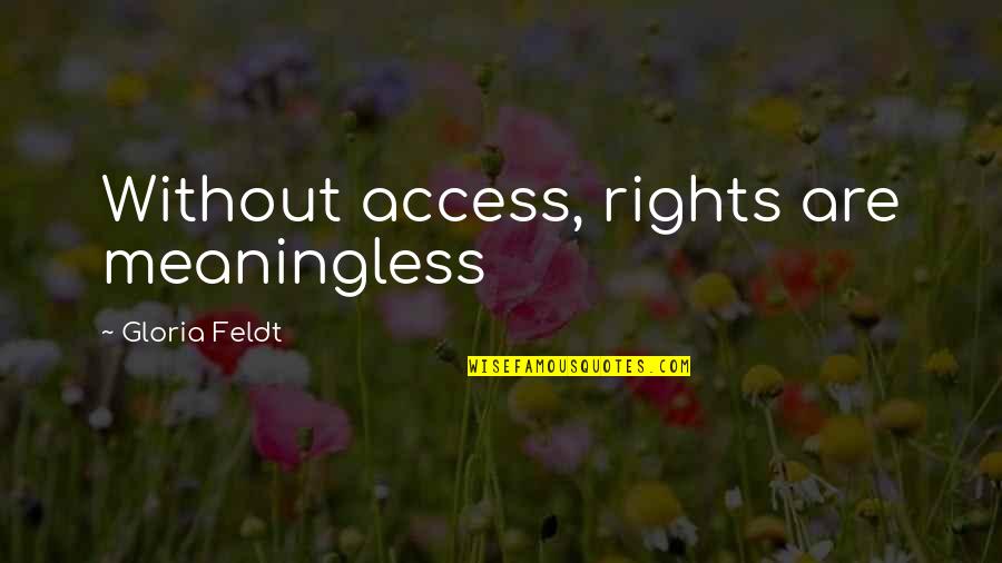 Plaque Quotes By Gloria Feldt: Without access, rights are meaningless